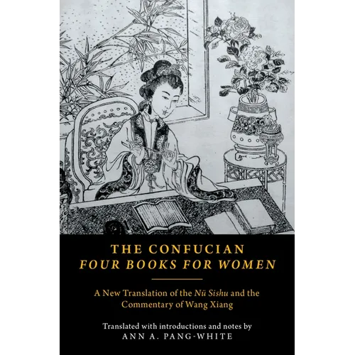 The Confucian Four Books for Women: A New Translation of the Nü Sishu and the Commentary of Wang Xiang