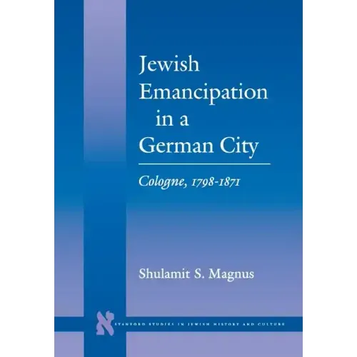 Jewish Emancipation in a German City: Cologne, 1798-1871