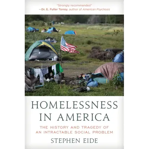 Homelessness in America: The History and Tragedy of an Intractable Social Problem