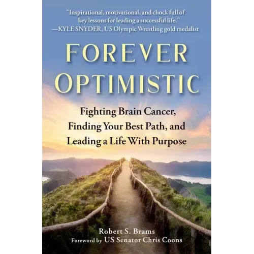 Forever Optimistic: Fighting Brain Cancer, Finding Your Best Path, and Leading a Life with Purpose