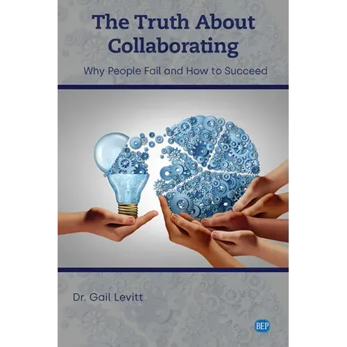 The Truth About Collaborating: Why People Fail and How to Succeed