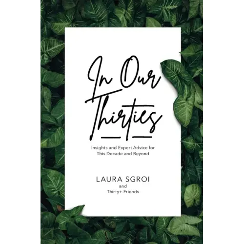 In Our Thirties: Insights and Expert Advice for This Decade and Beyond