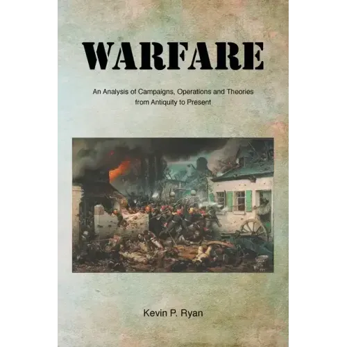 Warfare: An Analysis of Campaigns, Operations and Theories from Antiquity to Present