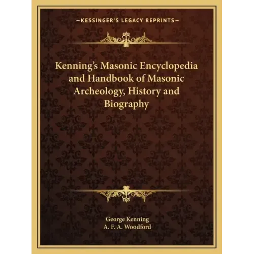 Kenning's Masonic Encyclopedia and Handbook of Masonic Archeology, History and Biography