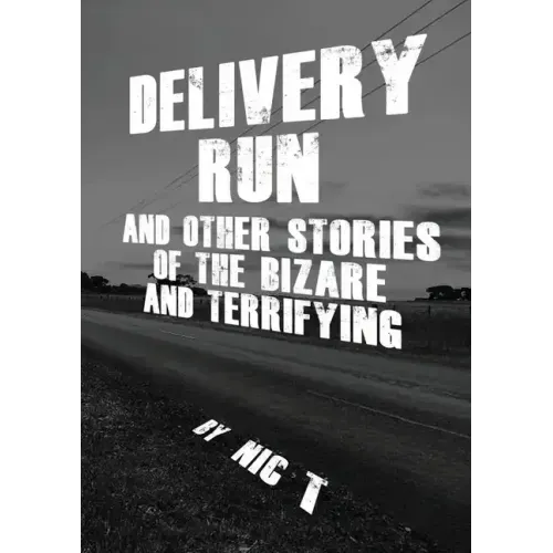Delivery Run: & Other Stories Of The Bizare & Terrifying