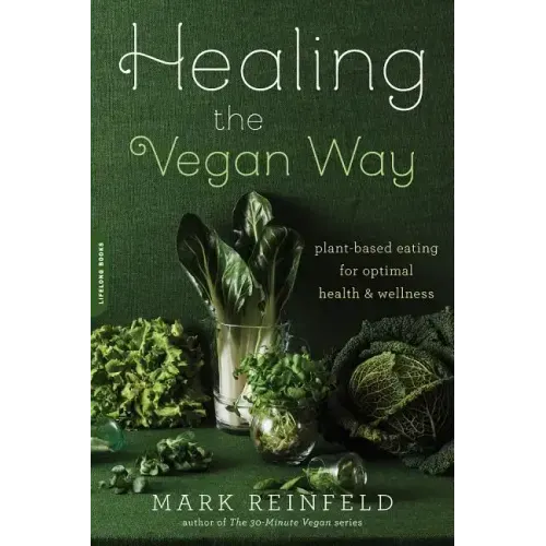 Healing the Vegan Way: Plant-Based Eating for Optimal Health and Wellness