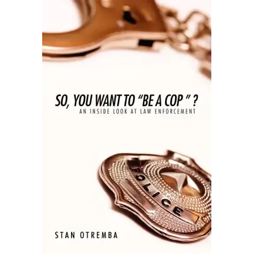 So, You Want to "Be a Cop " ?: An Inside Look at Law Enforcement