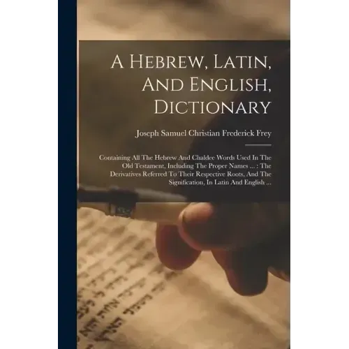 A Hebrew, Latin, And English, Dictionary: Containing All The Hebrew And Chaldee Words Used In The Old Testament, Including The Proper Names ...: The D