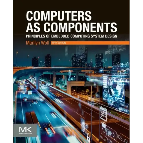 Computers as Components: Principles of Embedded Computing System Design