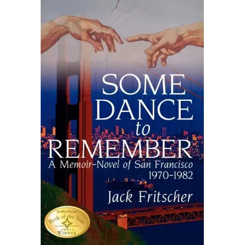 Some Dance to Remember: A Memoir-Novel of San Francisco 1970-1982