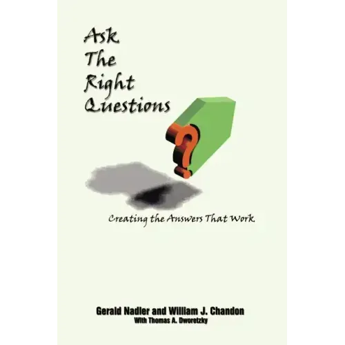 Ask The Right Questions: Creating the Answers That Work