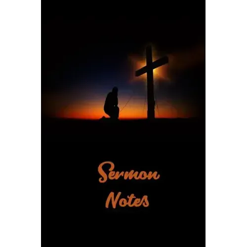 Sermon Notes: Page 6 x 9 With 120 Pages, A Christian Workbook, White Paper, Matte Finished Soft Cover.