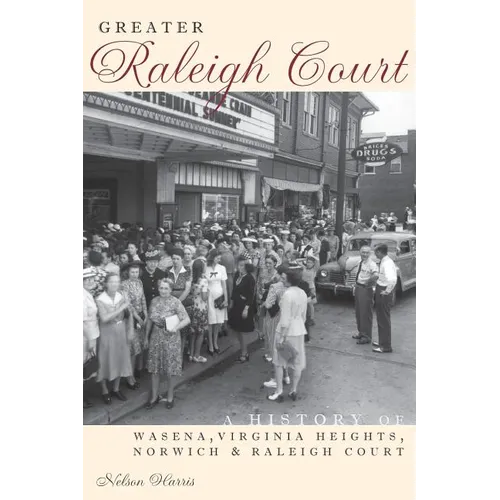 Greater Raleigh Court: A History of Wasena, Virginia Heights, Norwich and Raleigh Court