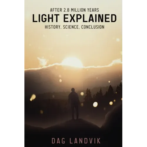 Light Explained: History, Science, Conclusion