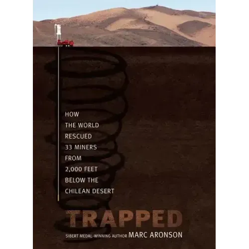 Trapped: How the World Rescued 33 Miners from 2,000 Feet Below the Chilean Desert