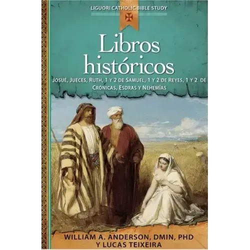 Libros Históricos: Josué, Jueces, Ruth, 1 Y 2 de Samuel, 1 Y 2 de Reyes, 1 Y 2 de Crónicas, Esdras Y Nehemías