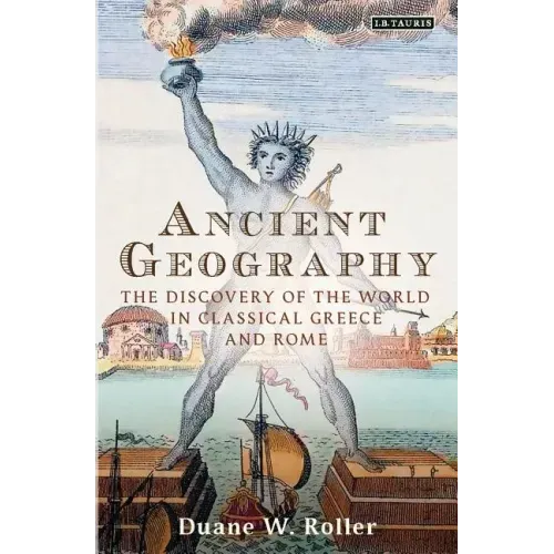 Ancient Geography: The Discovery of the World in Classical Greece and Rome