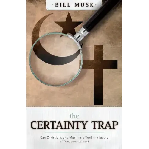 The Certainty Trap: Can Christians and Muslims Afford the Luxury of Fundamentalism?