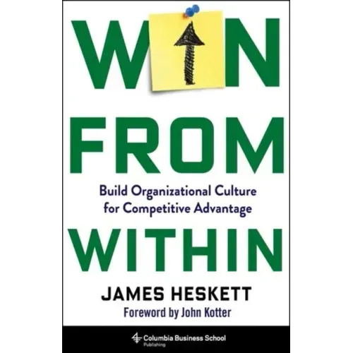 Win from Within: Build Organizational Culture for Competitive Advantage
