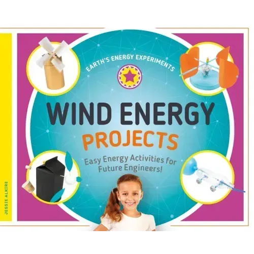 Wind Energy Projects: Easy Energy Activities for Future Engineers!: Easy Energy Activities for Future Engineers!