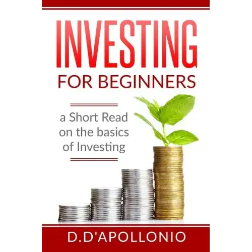 Investing: Investing for beginners A Short Read On The Basics Of Investing