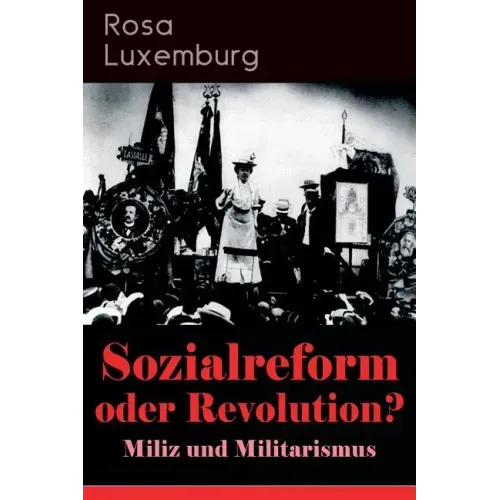 Sozialreform oder Revolution? - Miliz und Militarismus: Das Lohngesetz, Die Krise, Die Gewerkschaften, Die Genossenschaften, Die Sozialreform, Zollpol