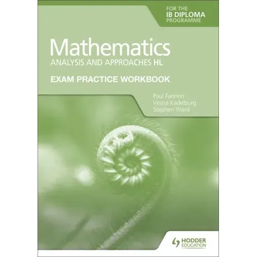 Exam Practice Workbook for Mathematics for the IB Diploma: Analysis and Approaches Hl: Hodder Education Group