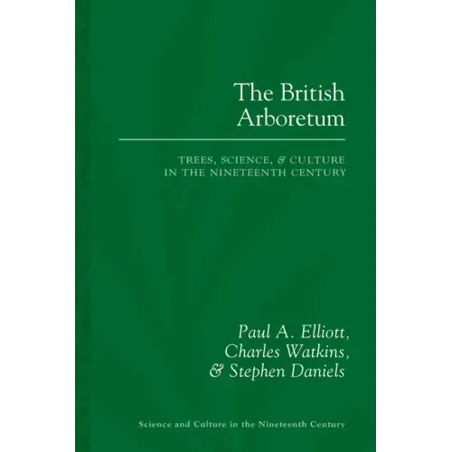 The British Arboretum: Trees, Science and Culture in the Nineteenth Century