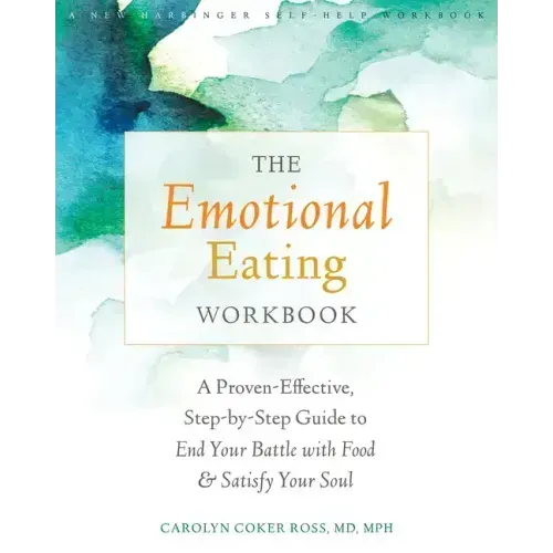 The Emotional Eating Workbook: A Proven-Effective, Step-By-Step Guide to End Your Battle with Food and Satisfy Your Soul