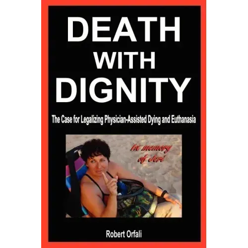 Death with Dignity: The Case for Legalizing Physician-Assisted Dying and Euthanasia