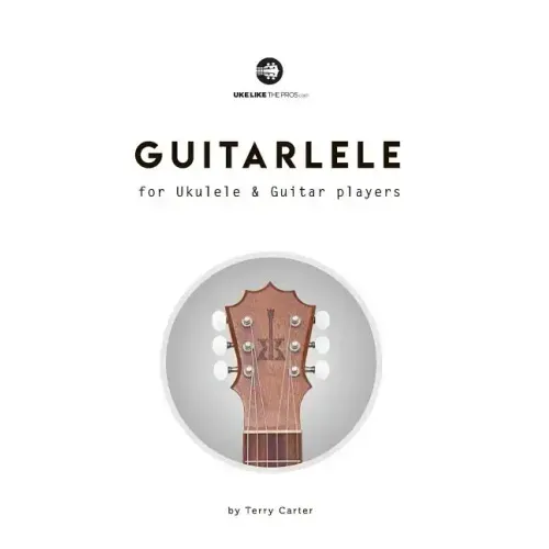 Guitarlele for Ukulele and Guitar Players
