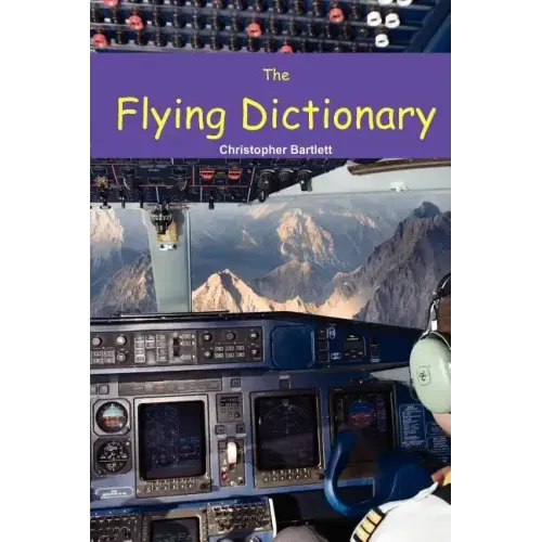 The Flying Dictionary: A Fascinating and Unparalleled Primer (Air Crashes and Miracle Landings)