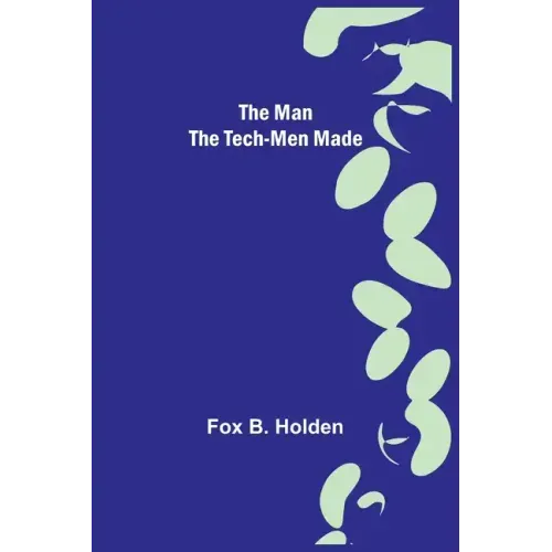 The Man the Tech-Men Made