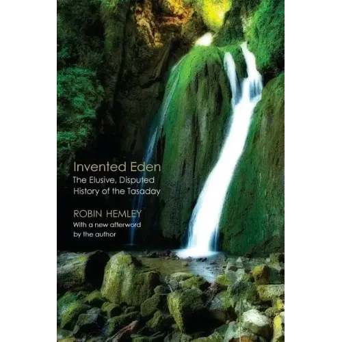 Invented Eden: The Elusive, Disputed History of the Tasaday