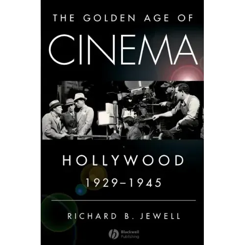 The Golden Age of Cinema: Hollywood, 1929-1945