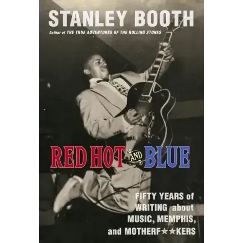 Red Hot and Blue: Fifty Years of Writing about Music, Memphis, and Motherf**kers