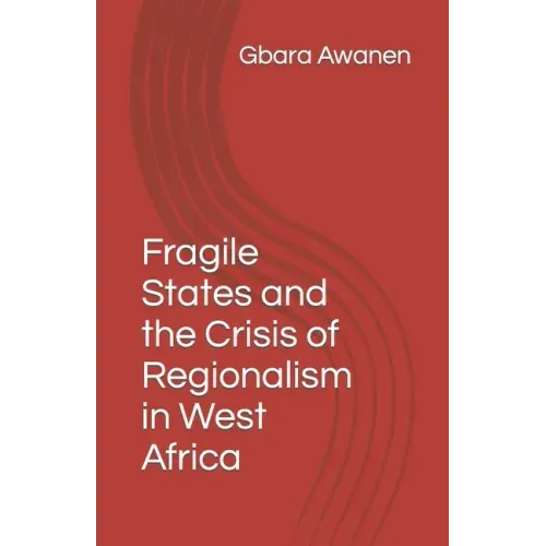 Fragile States and the Crisis of Regionalism in West Africa