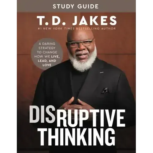 Disruptive Thinking Study Guide: A Daring Strategy to Change How We Live, Lead, and Love