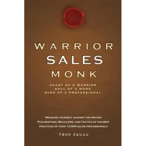 Warrior Sales Monk: Heart of a Warrior, Soul of a Monk, Mind of a Professional