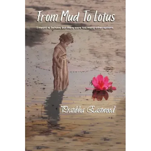 From Mud to Lotus: I Meant to Behave, but There Were Too Many Other Options