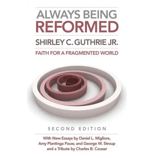 Always Being Reformed, Second Edition: Faith for a Fragmented World