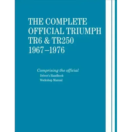 The Complete Official Triumph TR6 & TR250: 1967-1976: Includes Driver's Handbook and Workshop Manual