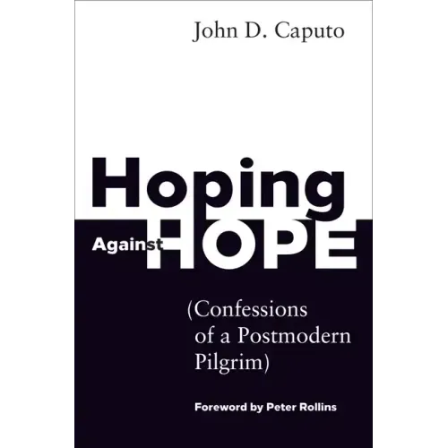 Hoping Against Hope: Confessions of a Postmodern Pilgrim