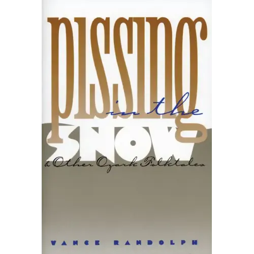 Pissing in the Snow and Other Ozark Folktales