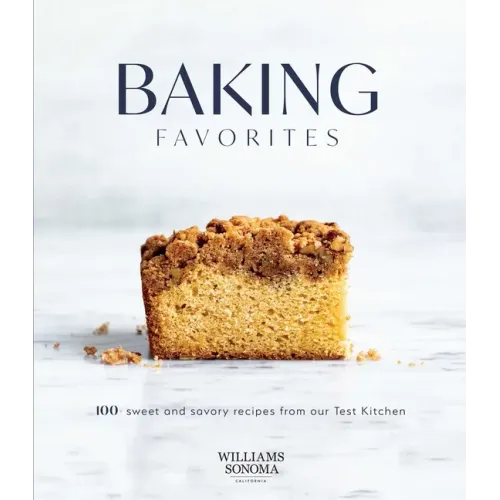 Baking Favorites: 100+ Sweet and Savory Recipes from Our Test Kitchen