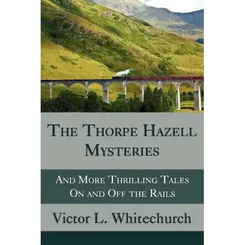 The Thorpe Hazell Mysteries, and More Thrilling Tales on and Off the Rails