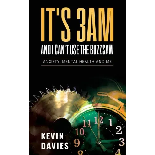It's 3am and I Can't Use the Buzzsaw: Anxiety, Mental Health and Me