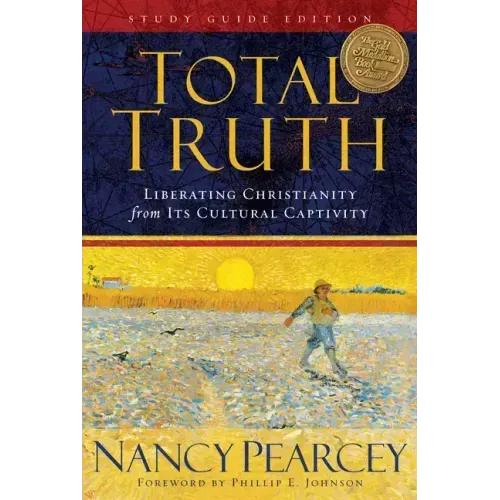 Total Truth: Liberating Christianity from Its Cultural Captivity (Study Guide Edition)