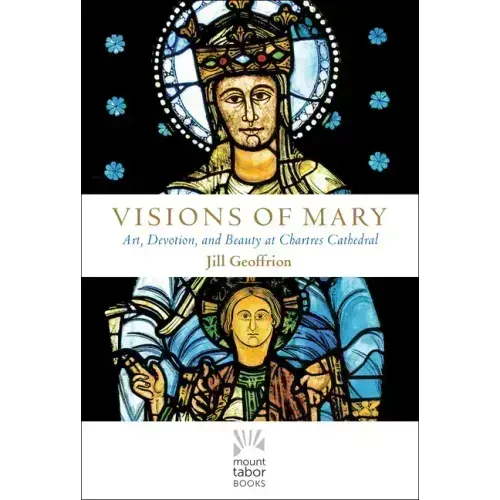 Visions of Mary: Art, Devotion, and Beauty at Chartres Cathedral