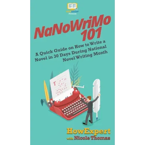 NaNoWriMo 101: A Quick Guide on How to Write a Novel in 30 Days During National Novel Writing Month